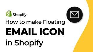 How to develop a floating email icon in Shopify