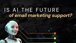 Are AI chatbots the future of email marketing support?