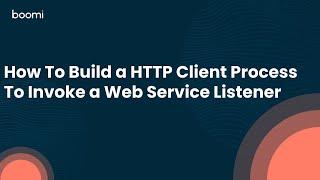 How To Build a HTTP Client Process To Invoke a Web Service Listener