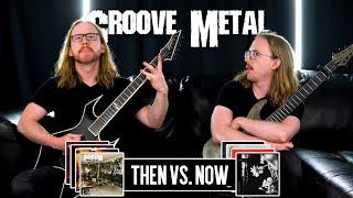 GROOVE METAL THEN VS. NOW