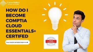 CompTIA Cloud Essentials+ Certification II Cloud Certifications II CareerMaker Solutions