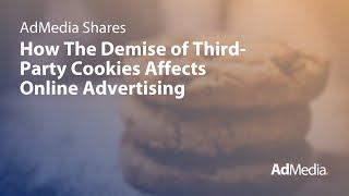 AdMedia Shares How the Demise of the Third Party Cookie Will Affect Online Advertising