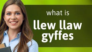 Llew llaw gyffes — LLEW LLAW GYFFES meaning