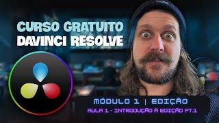 Curso Gratuito DaVinci Resolve | Módulo 1 | Aula 1 -  Introdução à Edição | Parte 1