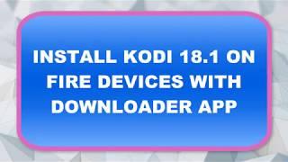 INSTALL KODI 18 1 ON FIRE DEVICES WITH DOWNLOADER APP