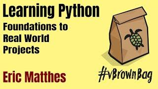 Learning Python: Foundations to Real World Projects by Eric Matthes