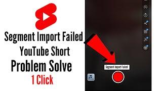 how to fix segment import failed youtube shorts || segment import failed problem