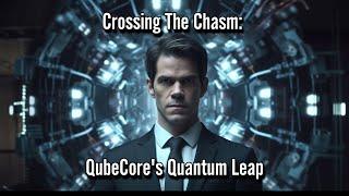 Crossing The Chasm: QubeCore's Quantum Leap