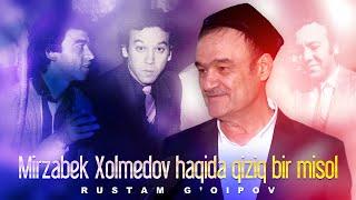 Rustam G’oipov — Mirzabek Xolmedov haqida qiziq bir misol