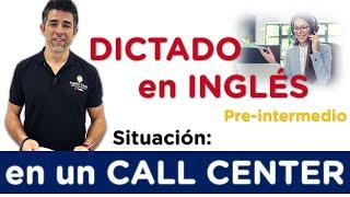 Dictado en inglés para nivel PRE-INTERMEDIO Situación: en un Call Center