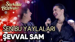 Sen Bu Yaylaları | Şevval Sam | Şarkılar Bizi Söyler 37.Bölüm