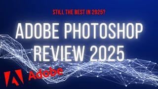 Adobe Photoshop Review 2025: Is It Still the Best Photo Editing Tool?