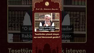 Tesettürden çıkmak isteyen eşe nasıl davranmak gerekir? | Prof. Dr. Abdulaziz Bayındır