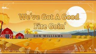 Don Williams - We've Got a Good Fire Goin' (Lyrics)