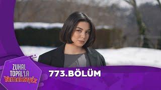 Zuhal Topal'la Yemekteyiz 773. Bölüm  @Yemekteyiz ​