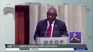 NCOP | SAPS dealing with extortion and syndicates: President Ramaphosa