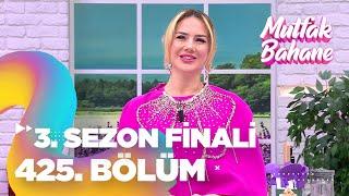 Mutfak Bahane 3. Sezon 425. Bölüm (SEZON FİNALİ)