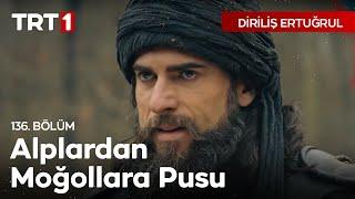 Diriliş Ertuğrul 136. Bölüm - Moğollara Tuzak