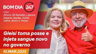 Bom dia 247: Gleisi toma posse e injeta sangue novo no governo (10.3.25)