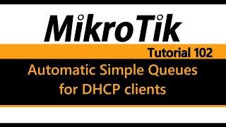 MikroTik Tutorial 102 - Automatic Simple Queues for DHCP clients