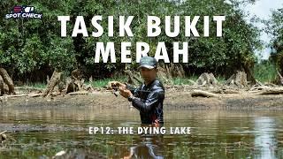 TASIK YANG DAH KERING ADA KERANDANG?? [EXP SPOTCHECK EP12]