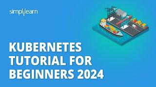 Kubernetes Tutorial For Beginners 2024 | Learn Kubernetes | Kubernetes Tutorial | Simplilearn