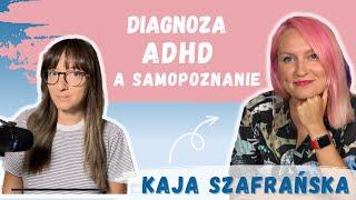 Diagnoza ADHD a samopoznanie | Kaja Szafrańska z @jakbyniepaczec