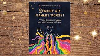 Demande aux flammes sacrées ! 40 rituels et incantations magiques pour passer commande à l'Univers