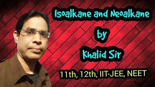 ISOALKANE AND NEOALKANE by Khalid Sir | GENERAL ORGANIC CHEMISTRY | 11th, 12th, IIT-JEE, NEET