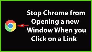 How to Stop Google Chrome from Opening a New Window When you Click on a Link?