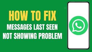 How To Fix WhatsApp Last Seen Not Showing problem ?