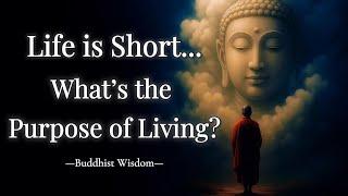 Life is Short. What’s the Purpose of Living? | Buddhist Wisdom