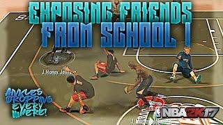 EXPOSING FRIENDS FROM SCHOOL ! | Ankles Dropping Everywhere! | NBA 2K17 MyPARK