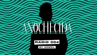 Anochecida Radio 004 By Sowel - House / Tech House DJ Mix