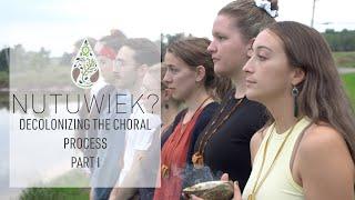 Nutuwiek?: Decolonizing the Choral Process Part I
