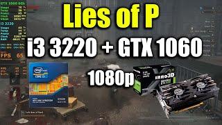 Lies of P - i3 3220 + GTX 1060 | 1080p