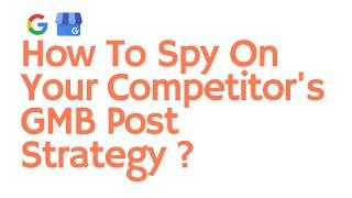 How To Spy On Your Competitor's GMB Post Strategy? | Google My Business | GMBEverywhere.com