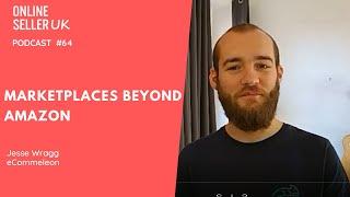 Marketplaces beyond Amazon | Episode #64 Online Seller UK Podcast with Jesse from eCommeleon