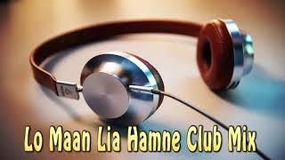 Lo Maan Lia Hamne Club Mix | DJ Manik | VDJ Qasim