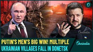 Putin Strikes Big! Russian Forces Seize Key Villages in Donetsk; Zelensky Faces Intense Pressure