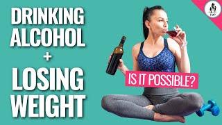 Drinking Alcohol and Losing Weight - Is it Possible?