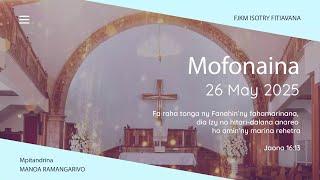 MOFONAINA 26 MAY 2025 - FJKM ISOTRY FITIAVANA