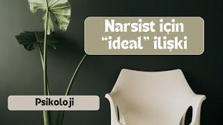 Narsist için “ideal” ilişki nasıl olmalıdır?