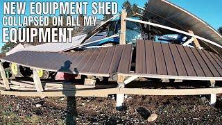 New Equipment Shed Collapsed On All My Equipment