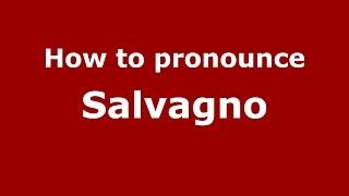 How to pronounce Salvagno (Italian/Italy)  - PronounceNames.com