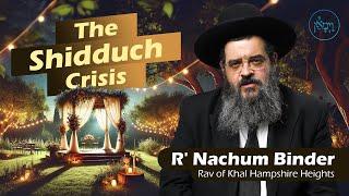 The Shidduch Crisis | Rabbi Nachum Binder