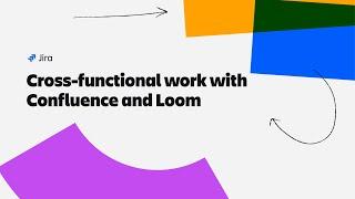 Cross-functional work with Confluence & Loom in Jira | Atlassian