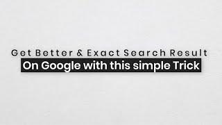 How to get Better and Exact Search Results on Google?