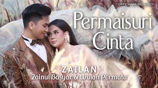 PERMAISURI CINTA - ZAILAN “Zainul Basyar & Wulan Permata” [OFFICIAL MUSIC VIDEO]