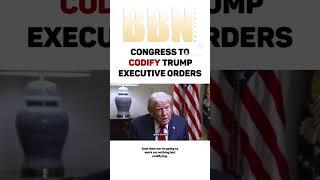 Congressman to Codify Trump executive orders